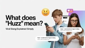 What Does "Huzz" Mean? Viral Slang Explained with Real Examples & Hidden Meaning